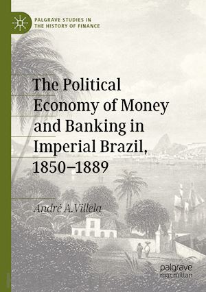villela andré a. - the political economy of money and banking in imperial brazil, 1850–1889