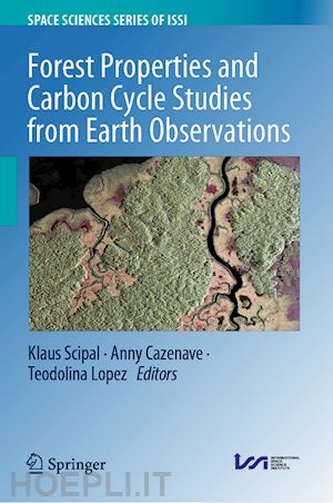 scipal klaus (curatore); cazenave anny (curatore); lopez teodolina (curatore) - forest properties and carbon cycle studies from earth observations