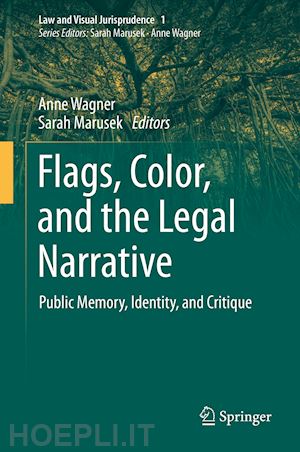 wagner anne (curatore); marusek sarah (curatore) - flags, color, and the legal narrative