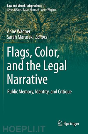 wagner anne (curatore); marusek sarah (curatore) - flags, color, and the legal narrative