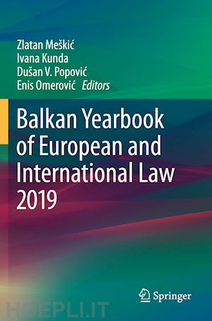 meškic zlatan (curatore); kunda ivana (curatore); popovic dušan v. (curatore); omerovic enis (curatore) - balkan yearbook of european and international law 2019