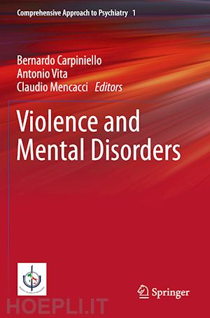 carpiniello bernardo (curatore); vita antonio (curatore); mencacci claudio (curatore) - violence and mental disorders
