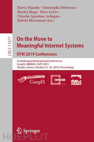 panetto hervé (curatore); debruyne christophe (curatore); hepp martin (curatore); lewis dave (curatore); ardagna claudio agostino (curatore); meersman robert (curatore) - on the move to meaningful internet systems: otm 2019 conferences