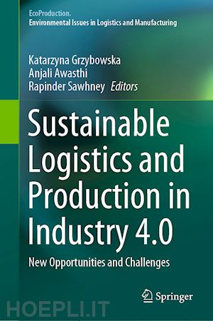 grzybowska katarzyna (curatore); awasthi anjali (curatore); sawhney rapinder (curatore) - sustainable logistics and production in industry 4.0