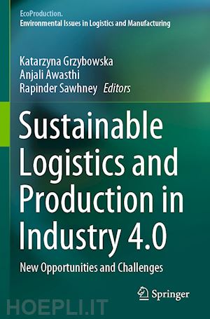 grzybowska katarzyna (curatore); awasthi anjali (curatore); sawhney rapinder (curatore) - sustainable logistics and production in industry 4.0