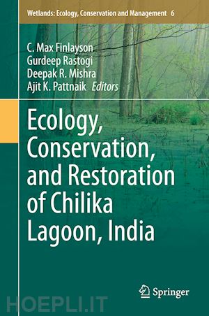 finlayson c. max (curatore); rastogi gurdeep (curatore); mishra deepak r. (curatore); pattnaik ajit k. (curatore) - ecology, conservation, and restoration of chilika lagoon, india