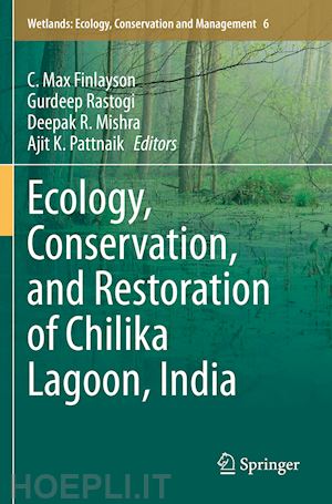 finlayson c. max (curatore); rastogi gurdeep (curatore); mishra deepak r. (curatore); pattnaik ajit k. (curatore) - ecology, conservation, and restoration of chilika lagoon, india