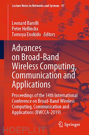 barolli leonard (curatore); hellinckx peter (curatore); enokido tomoya (curatore) - advances on broad-band wireless computing, communication and applications
