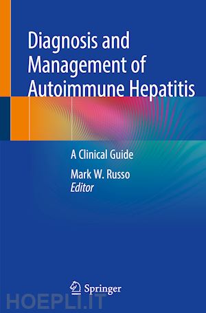 russo mark w. (curatore) - diagnosis and management of autoimmune hepatitis