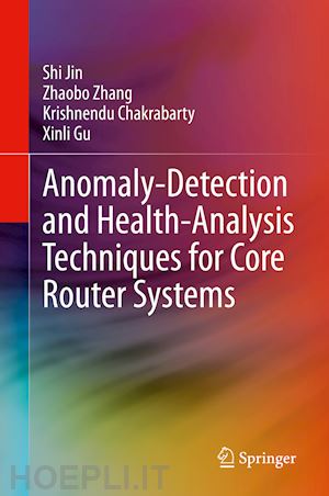 jin shi; zhang zhaobo; chakrabarty krishnendu; gu xinli - anomaly-detection and health-analysis techniques for core router systems