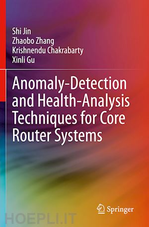 jin shi; zhang zhaobo; chakrabarty krishnendu; gu xinli - anomaly-detection and health-analysis techniques for core router systems