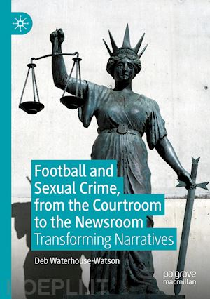 waterhouse-watson deb - football and sexual crime, from the courtroom to the newsroom