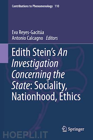 reyes-gacitúa eva (curatore); calcagno antonio (curatore) - edith stein’s an investigation concerning the state: sociality, nationhood, ethics