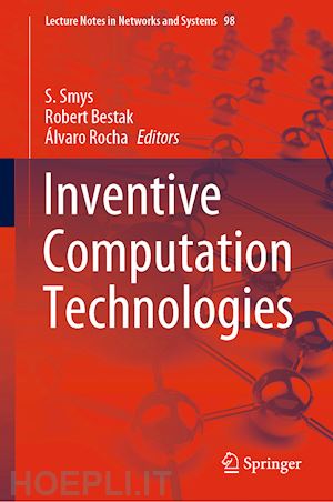 smys s. (curatore); bestak robert (curatore); rocha Álvaro (curatore) - inventive computation technologies