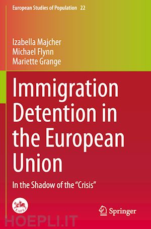 majcher izabella; flynn michael; grange mariette - immigration detention in the european union