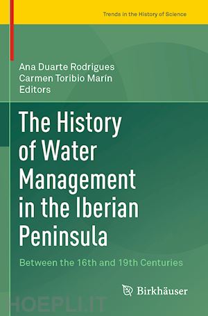 duarte rodrigues ana (curatore); toribio marín carmen (curatore) - the history of water management in the iberian peninsula