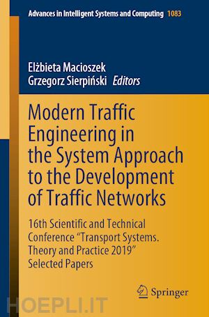 macioszek elzbieta (curatore); sierpinski grzegorz (curatore) - modern traffic engineering in the system approach to the development of traffic networks