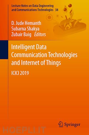 hemanth d. jude (curatore); shakya subarna (curatore); baig zubair (curatore) - intelligent data communication technologies and internet of things