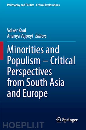 kaul volker (curatore); vajpeyi ananya (curatore) - minorities and populism – critical perspectives from south asia and europe