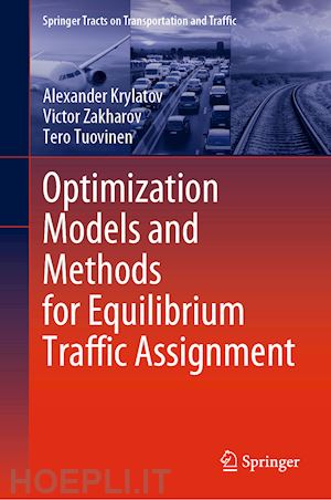 krylatov alexander; zakharov victor; tuovinen tero - optimization models and methods for equilibrium traffic assignment