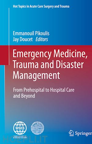pikoulis emmanouil (curatore); doucet jay (curatore) - emergency medicine, trauma and disaster management
