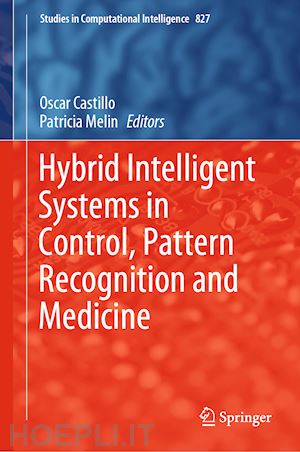 castillo oscar (curatore); melin patricia (curatore) - hybrid intelligent systems in control, pattern recognition and medicine