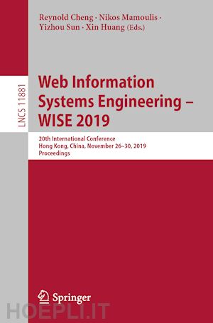 cheng reynold (curatore); mamoulis nikos (curatore); sun yizhou (curatore); huang xin (curatore) - web information systems engineering – wise 2019