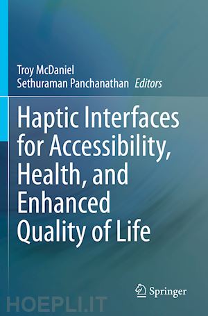 mcdaniel troy (curatore); panchanathan sethuraman (curatore) - haptic interfaces for accessibility, health, and enhanced quality of life