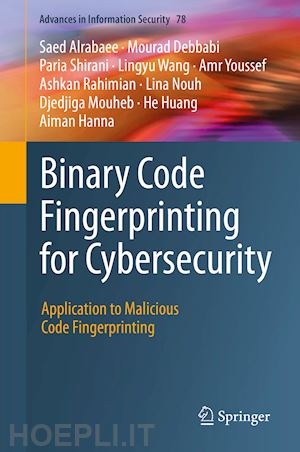 alrabaee saed; hanna aiman; debbabi mourad; shirani paria; wang lingyu; youssef amr; rahimian ashkan; nouh lina; mouheb djedjiga; huang he - binary code fingerprinting for cybersecurity