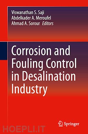 saji viswanathan s. (curatore); meroufel abdelkader a. (curatore); sorour ahmad a. (curatore) - corrosion and fouling control in desalination industry