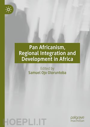 oloruntoba samuel ojo (curatore) - pan africanism, regional integration and development in africa