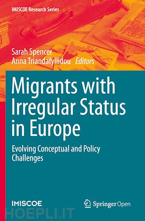 spencer sarah (curatore); triandafyllidou anna (curatore) - migrants with irregular status in europe