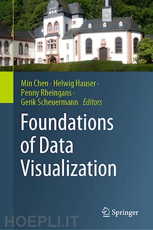 chen min (curatore); hauser helwig (curatore); rheingans penny (curatore); scheuermann gerik (curatore) - foundations of data visualization