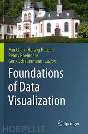 chen min (curatore); hauser helwig (curatore); rheingans penny (curatore); scheuermann gerik (curatore) - foundations of data visualization