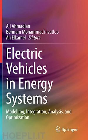 ahmadian ali (curatore); mohammadi-ivatloo behnam (curatore); elkamel ali (curatore) - electric vehicles in energy systems