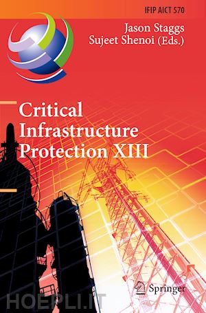 staggs jason (curatore); shenoi sujeet (curatore) - critical infrastructure protection xiii