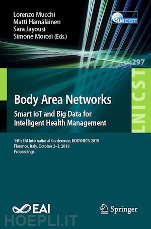 mucchi lorenzo (curatore); hämäläinen matti (curatore); jayousi sara (curatore); morosi simone (curatore) - body area networks:  smart iot and big data for intelligent health management