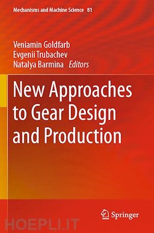goldfarb veniamin (curatore); trubachev evgenii (curatore); barmina natalya (curatore) - new approaches to gear design and production