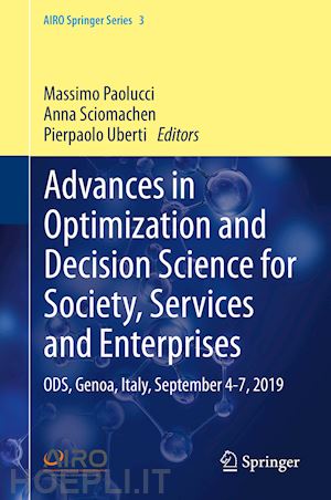 paolucci massimo (curatore); sciomachen anna (curatore); uberti pierpaolo (curatore) - advances in optimization and decision science for society, services and enterprises