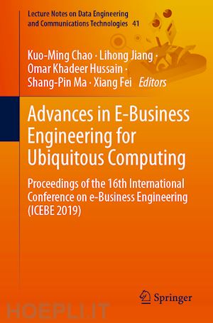 chao kuo-ming (curatore); jiang lihong (curatore); hussain omar khadeer (curatore); ma shang-pin (curatore); fei xiang (curatore) - advances in e-business engineering for ubiquitous computing