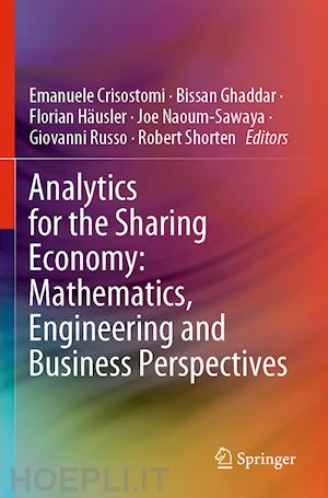 crisostomi emanuele (curatore); ghaddar bissan (curatore); häusler florian (curatore); naoum-sawaya joe (curatore); russo giovanni (curatore); shorten robert (curatore) - analytics for the sharing economy: mathematics, engineering and business perspectives