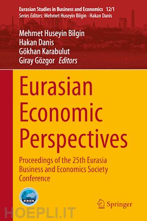 bilgin mehmet huseyin (curatore); danis hakan (curatore); karabulut gökhan (curatore); gözgor giray (curatore) - eurasian economic perspectives
