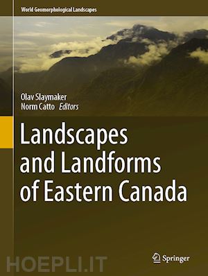 slaymaker olav (curatore); catto norm (curatore) - landscapes and landforms of eastern canada
