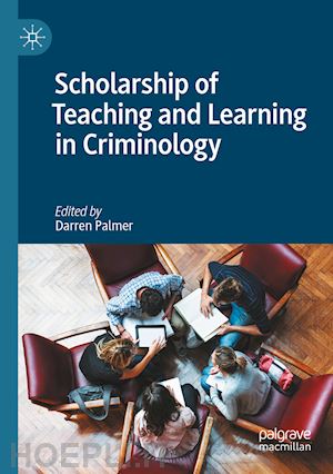 palmer darren (curatore) - scholarship of teaching and learning in criminology