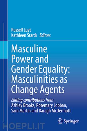 luyt russell (curatore); starck kathleen (curatore) - masculine power and gender equality: masculinities as change agents