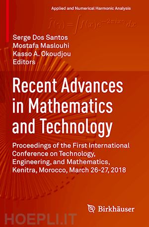 dos santos serge (curatore); maslouhi mostafa (curatore); okoudjou kasso a. (curatore) - recent advances in mathematics and technology