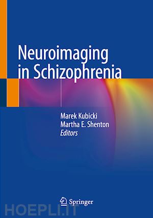 kubicki marek (curatore); shenton martha e. (curatore) - neuroimaging in schizophrenia
