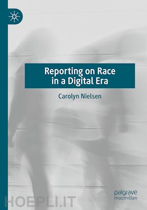 nielsen carolyn - reporting on race in a digital era