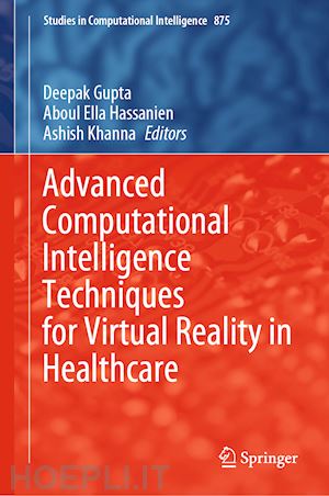 gupta deepak (curatore); hassanien aboul ella (curatore); khanna ashish (curatore) - advanced computational intelligence techniques for virtual reality in healthcare