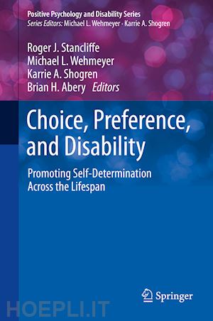 stancliffe roger j. (curatore); wehmeyer michael l. (curatore); shogren karrie a. (curatore); abery brian h. (curatore) - choice, preference, and disability
